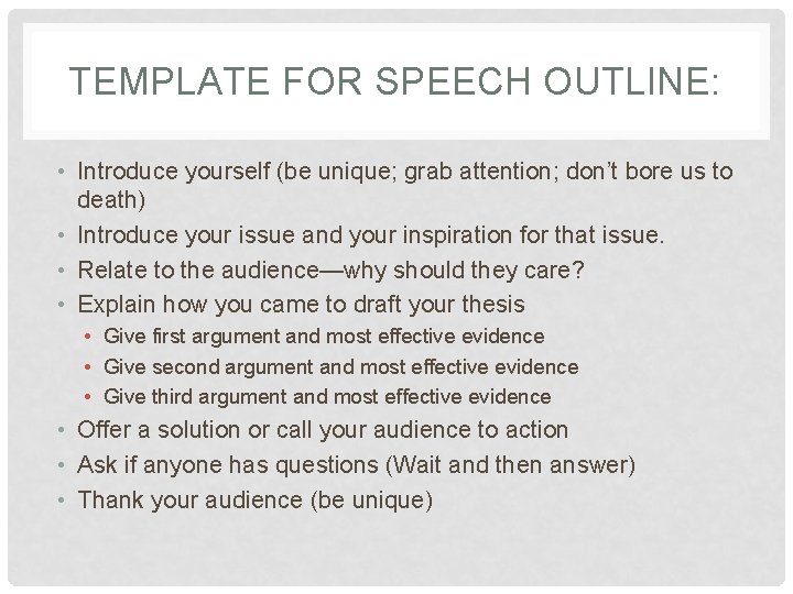 TEMPLATE FOR SPEECH OUTLINE: • Introduce yourself (be unique; grab attention; don’t bore us