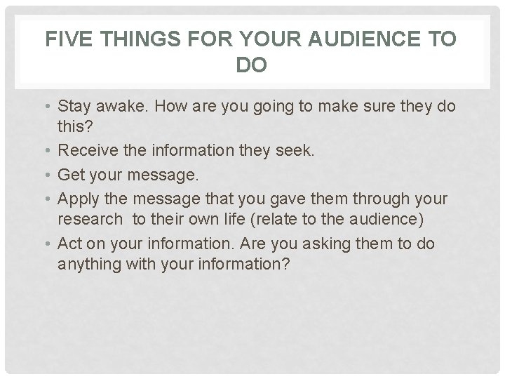 FIVE THINGS FOR YOUR AUDIENCE TO DO • Stay awake. How are you going