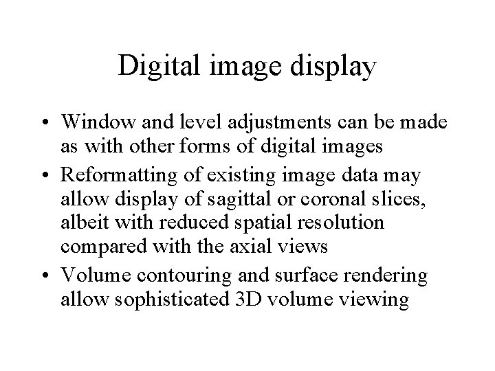 Digital image display • Window and level adjustments can be made as with other