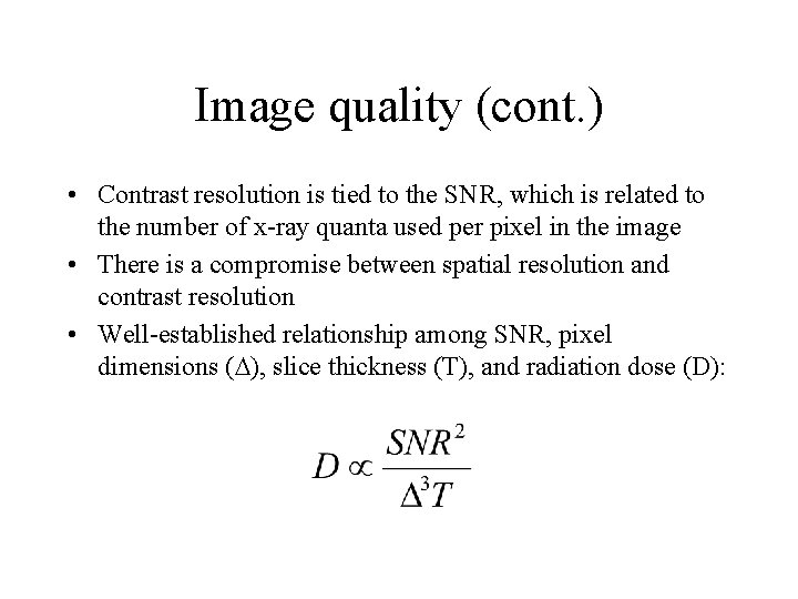 Image quality (cont. ) • Contrast resolution is tied to the SNR, which is