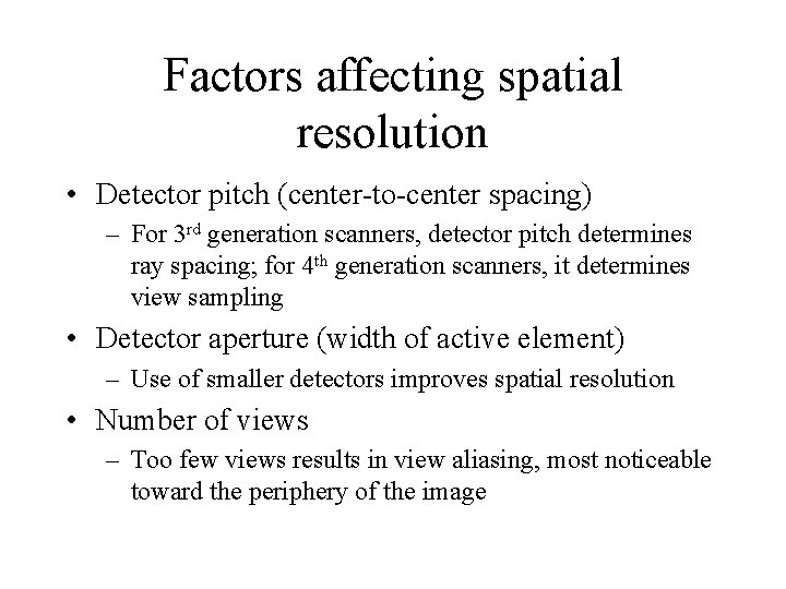 Factors affecting spatial resolution • Detector pitch (center-to-center spacing) – For 3 rd generation