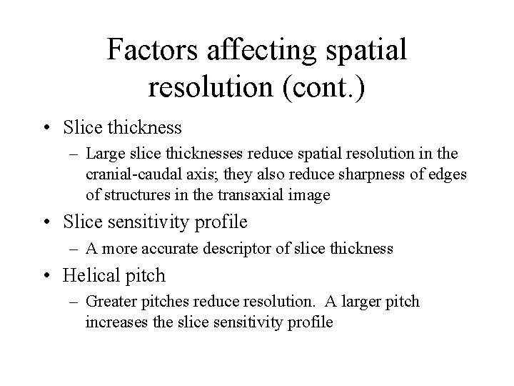 Factors affecting spatial resolution (cont. ) • Slice thickness – Large slice thicknesses reduce