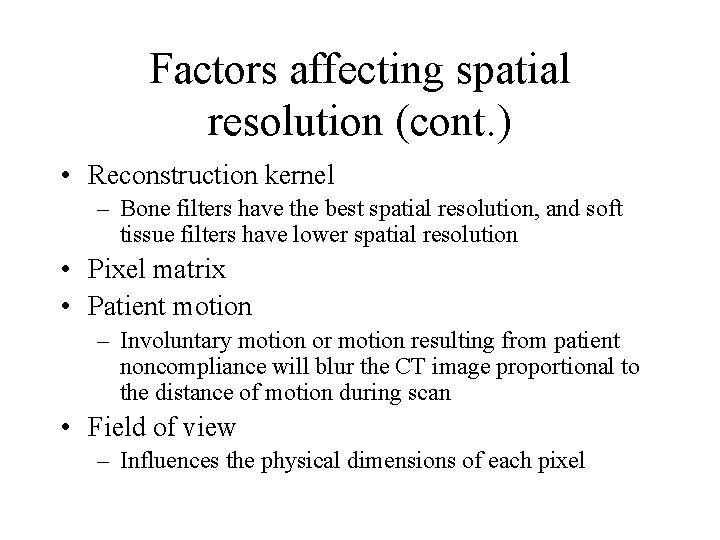 Factors affecting spatial resolution (cont. ) • Reconstruction kernel – Bone filters have the