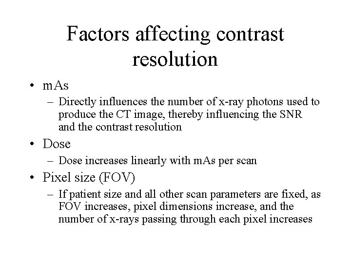 Factors affecting contrast resolution • m. As – Directly influences the number of x-ray