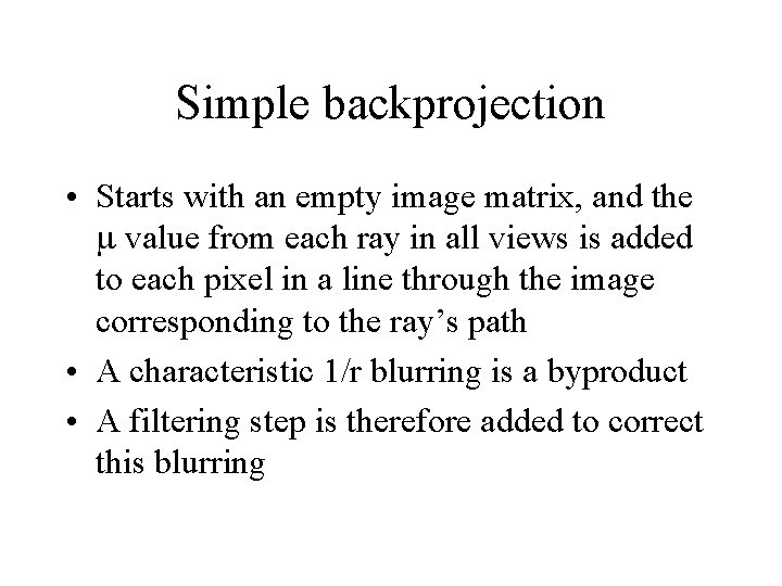 Simple backprojection • Starts with an empty image matrix, and the value from each