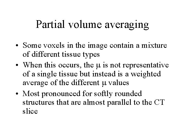 Partial volume averaging • Some voxels in the image contain a mixture of different