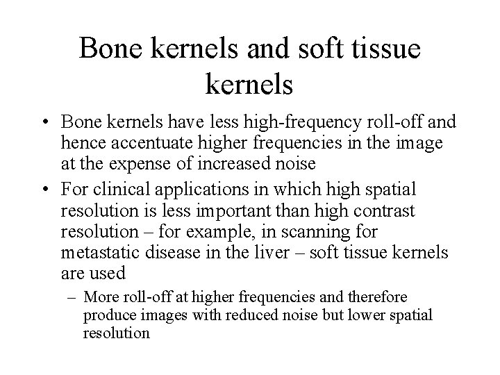 Bone kernels and soft tissue kernels • Bone kernels have less high-frequency roll-off and