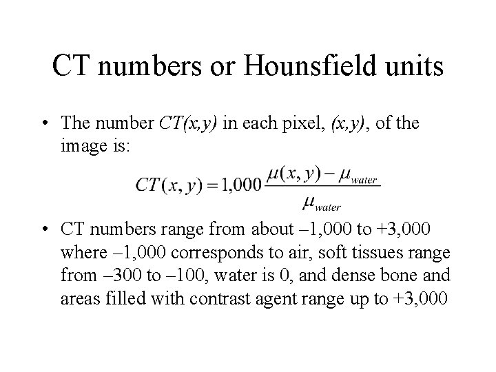 CT numbers or Hounsfield units • The number CT(x, y) in each pixel, (x,