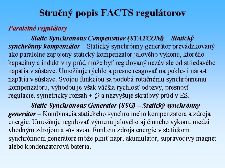 Stručný popis FACTS regulátorov Paralelné regulátory Static Synchronous Compensator (STATCOM) – Statický synchrónny kompenzátor