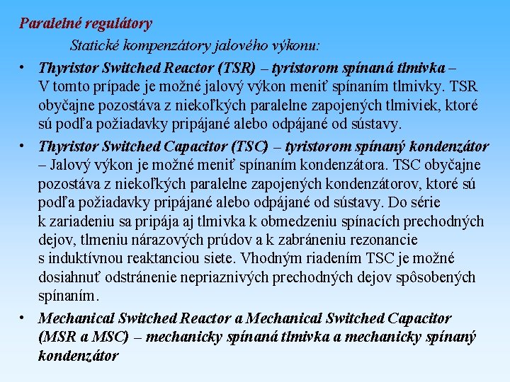 Paralelné regulátory Statické kompenzátory jalového výkonu: • Thyristor Switched Reactor (TSR) – tyristorom spínaná