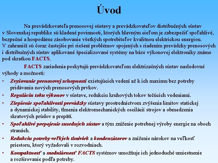 Úvod Na prevádzkovateľa prenosovej sústavy a prevádzkovateľov distribučných sústav v Slovenskej republike sú kladené