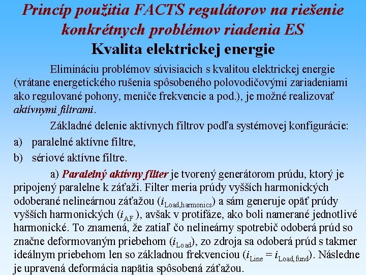 Princíp použitia FACTS regulátorov na riešenie konkrétnych problémov riadenia ES Kvalita elektrickej energie Elimináciu