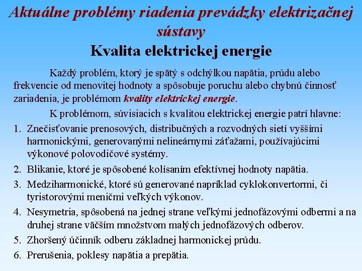 Aktuálne problémy riadenia prevádzky elektrizačnej sústavy Kvalita elektrickej energie Každý problém, ktorý je spätý