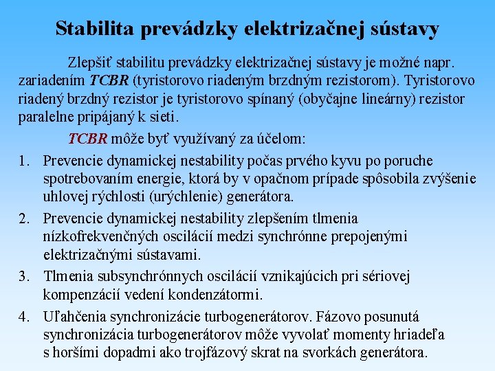 Stabilita prevádzky elektrizačnej sústavy Zlepšiť stabilitu prevádzky elektrizačnej sústavy je možné napr. zariadením TCBR