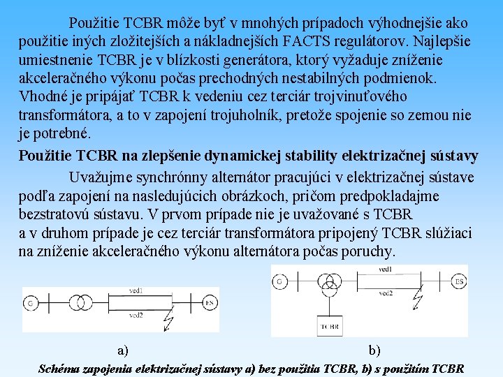 Použitie TCBR môže byť v mnohých prípadoch výhodnejšie ako použitie iných zložitejších a nákladnejších