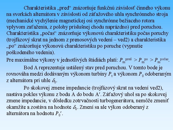 Charakteristika „pred“ znázorňuje funkčnú závislosť činného výkonu na svorkách alternátora v závislosti od záťažového