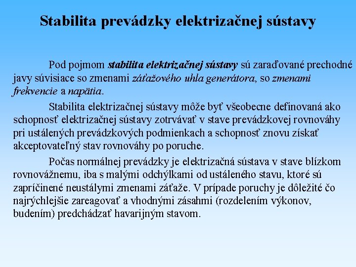 Stabilita prevádzky elektrizačnej sústavy Pod pojmom stabilita elektrizačnej sústavy sú zaraďované prechodné javy súvisiace