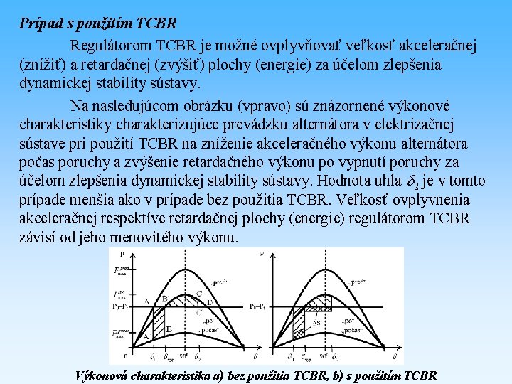 Prípad s použitím TCBR Regulátorom TCBR je možné ovplyvňovať veľkosť akceleračnej (znížiť) a retardačnej