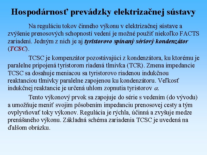 Hospodárnosť prevádzky elektrizačnej sústavy Na reguláciu tokov činného výkonu v elektrizačnej sústave a zvýšenie