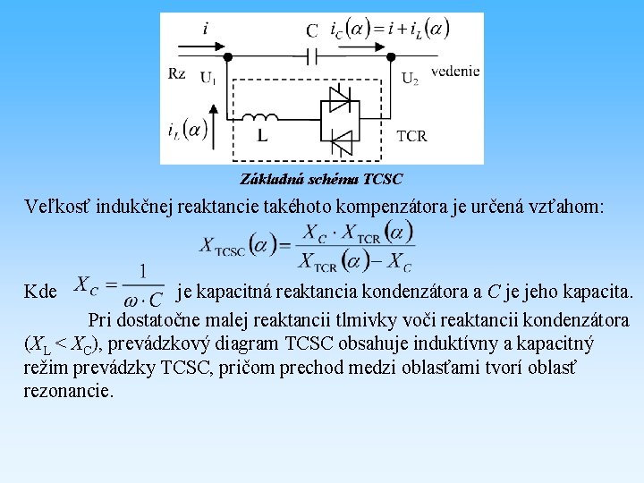 Základná schéma TCSC Veľkosť indukčnej reaktancie takéhoto kompenzátora je určená vzťahom: Kde je kapacitná