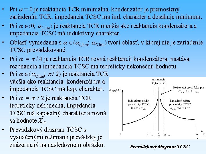  • Pri = 0 je reaktancia TCR minimálna, kondenzátor je premostený zariadením TCR,