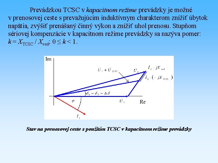 Prevádzkou TCSC v kapacitnom režime prevádzky je možné v prenosovej ceste s prevažujúcim induktívnym