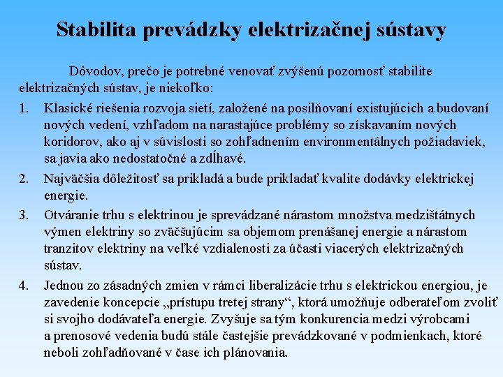 Stabilita prevádzky elektrizačnej sústavy Dôvodov, prečo je potrebné venovať zvýšenú pozornosť stabilite elektrizačných sústav,