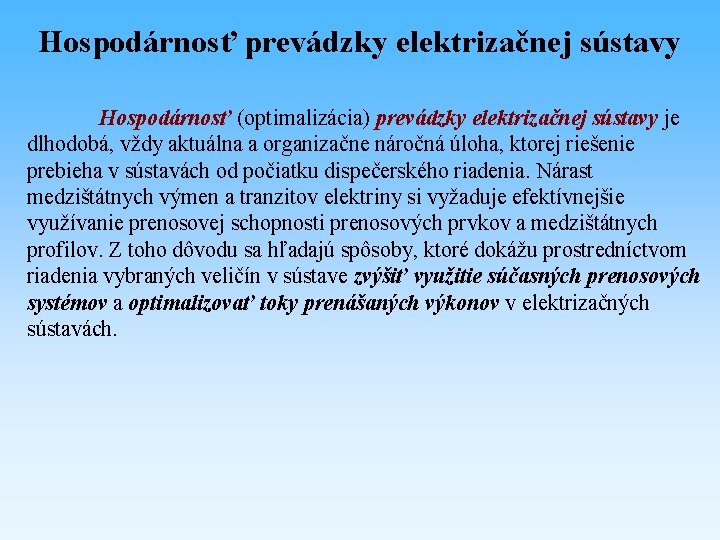 Hospodárnosť prevádzky elektrizačnej sústavy Hospodárnosť (optimalizácia) prevádzky elektrizačnej sústavy je dlhodobá, vždy aktuálna a