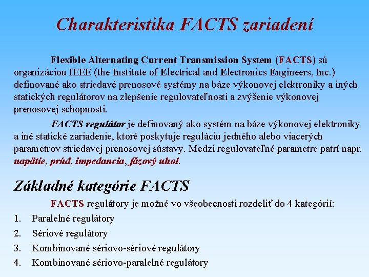 Charakteristika FACTS zariadení Flexible Alternating Current Transmission System (FACTS) sú organizáciou IEEE (the Institute