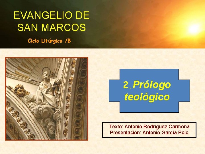 EVANGELIO DE SAN MARCOS Ciclo Litúrgico /B 2. Prólogo teológico Texto: Antonio Rodríguez Carmona