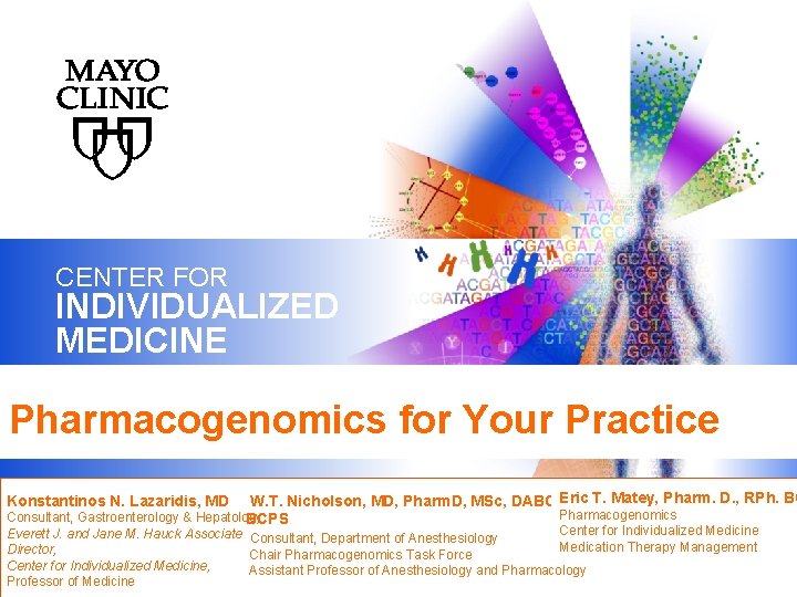 CENTER FOR INDIVIDUALIZED MEDICINE Pharmacogenomics for Your Practice Eric T. Matey, Pharm. D. ,