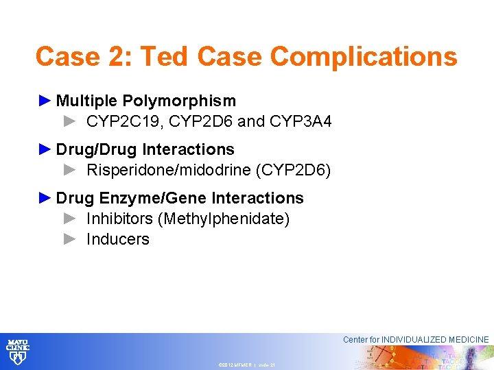 Case 2: Ted Case Complications ► Multiple Polymorphism ► CYP 2 C 19, CYP