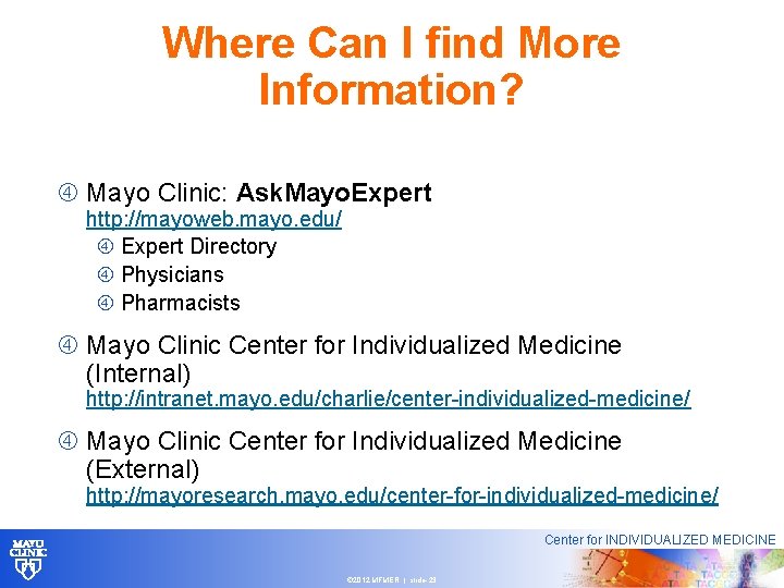 Where Can I find More Information? Mayo Clinic: Ask. Mayo. Expert http: //mayoweb. mayo.