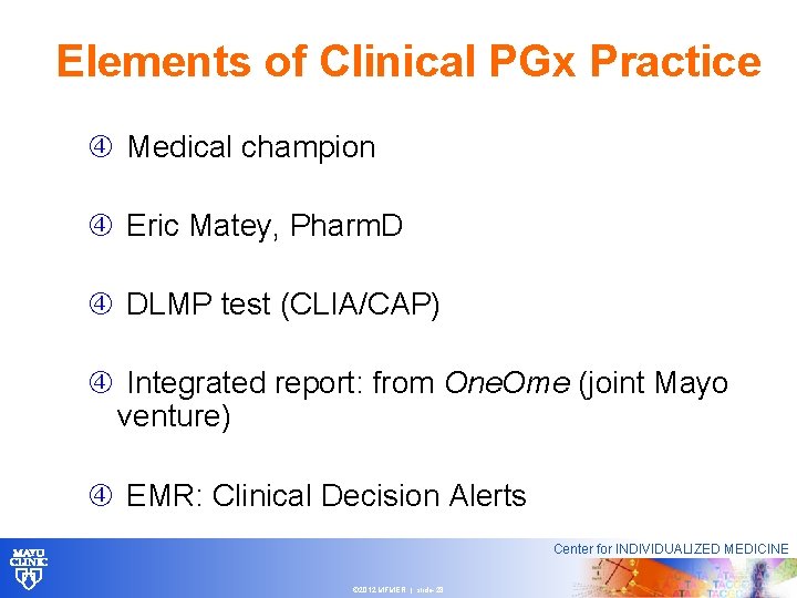 Elements of Clinical PGx Practice Medical champion Eric Matey, Pharm. D DLMP test (CLIA/CAP)