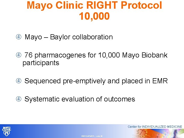 Mayo Clinic RIGHT Protocol 10, 000 Mayo – Baylor collaboration 76 pharmacogenes for 10,
