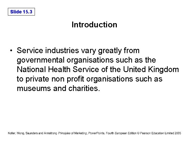 Slide 15. 3 Introduction • Service industries vary greatly from governmental organisations such as