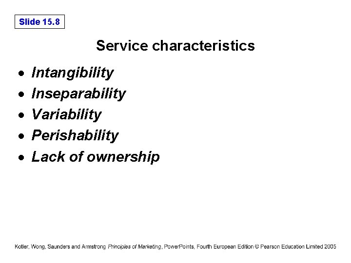 Slide 15. 8 Service characteristics Intangibility Inseparability Variability Perishability Lack of ownership 