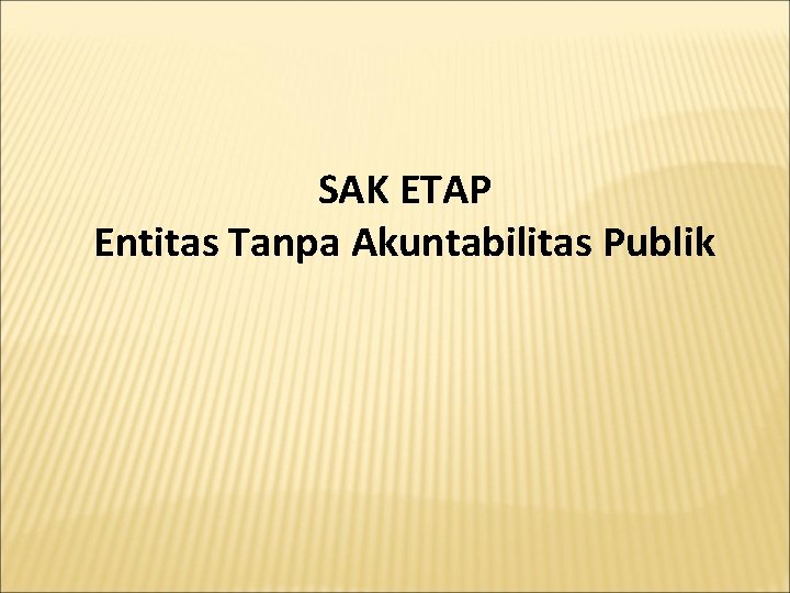 SAK ETAP Entitas Tanpa Akuntabilitas Publik 