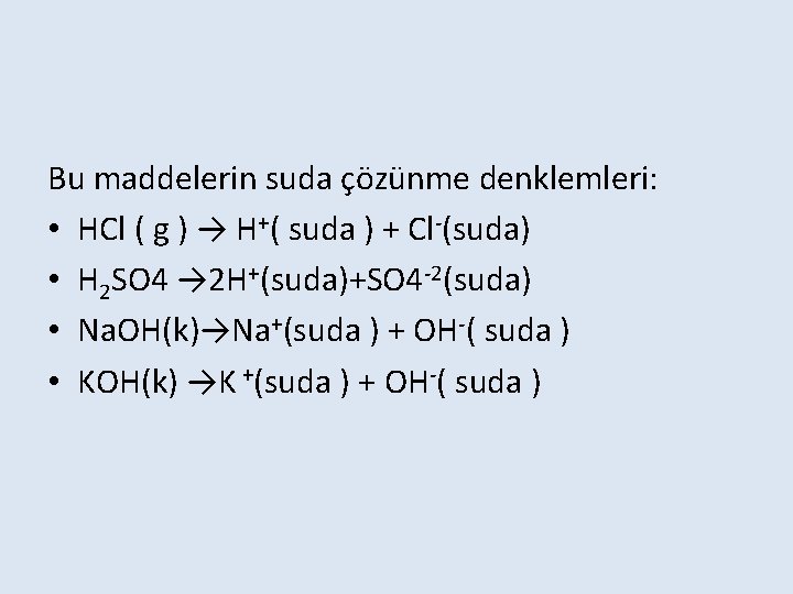 Bu maddelerin suda çözünme denklemleri: • HCl ( g ) → H+( suda )