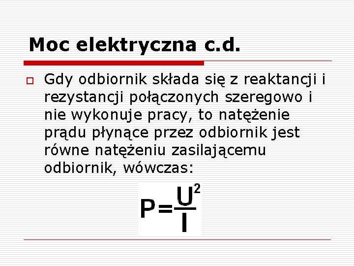 Moc elektryczna c. d. o Gdy odbiornik składa się z reaktancji i rezystancji połączonych