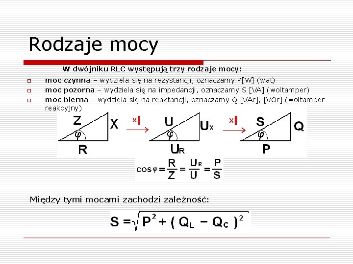 Rodzaje mocy W dwójniku RLC występują trzy rodzaje mocy: o o o moc czynna