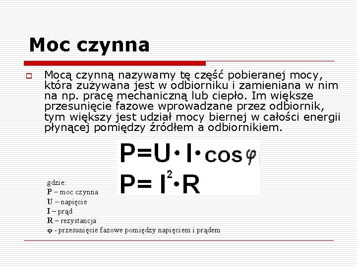 Moc czynna o Mocą czynną nazywamy tę część pobieranej mocy, która zużywana jest w