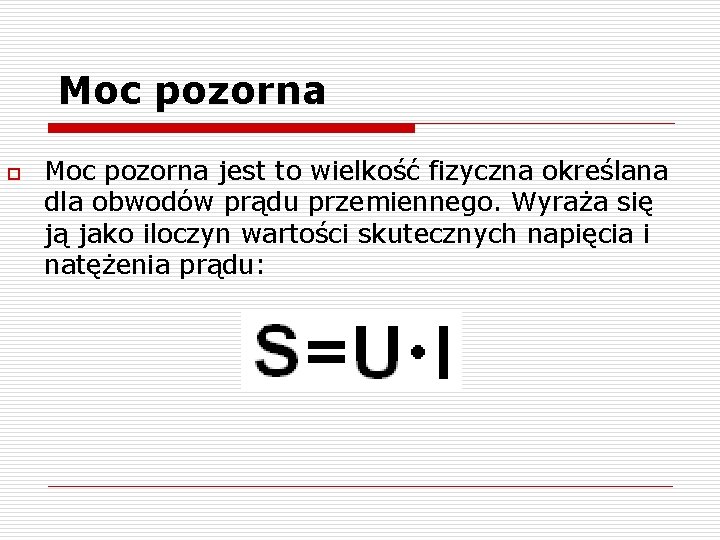 Moc pozorna o Moc pozorna jest to wielkość fizyczna określana dla obwodów prądu przemiennego.