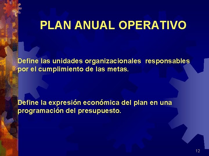 PLAN ANUAL OPERATIVO Define las unidades organizacionales responsables por el cumplimiento de las metas.