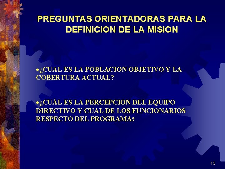 PREGUNTAS ORIENTADORAS PARA LA DEFINICION DE LA MISION ·¿CUAL ES LA POBLACION OBJETIVO Y