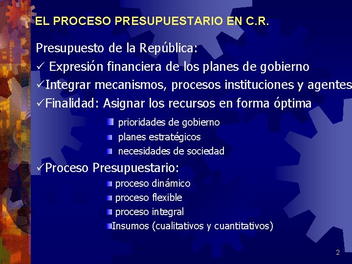 EL PROCESO PRESUPUESTARIO EN C. R. Presupuesto de la República: ü Expresión financiera de