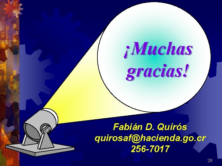 ¡Muchas gracias! Fabián D. Quirós quirosaf@hacienda. go. cr 256 -7017 28 
