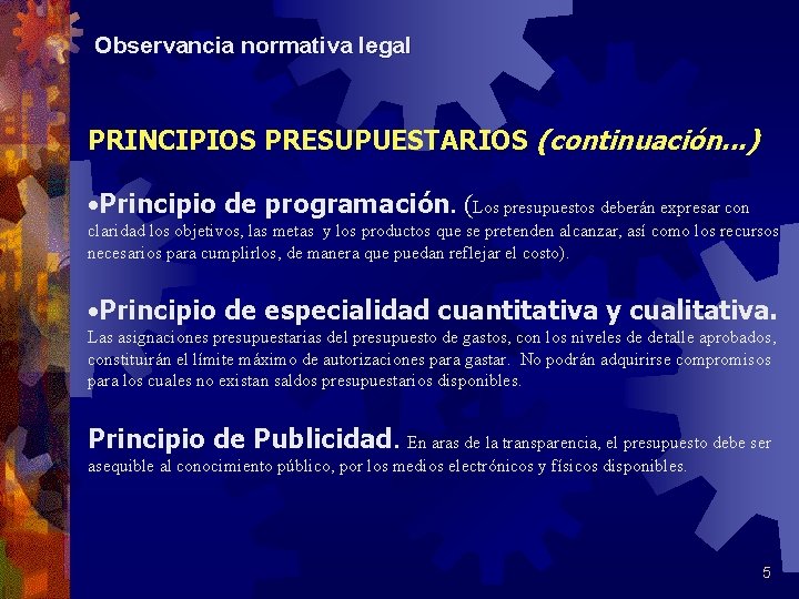 Observancia normativa legal PRINCIPIOS PRESUPUESTARIOS (continuación. . . ) • Principio de programación. (Los