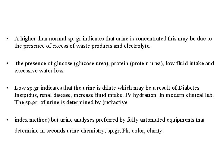  • A higher than normal sp. gr indicates that urine is concentrated this