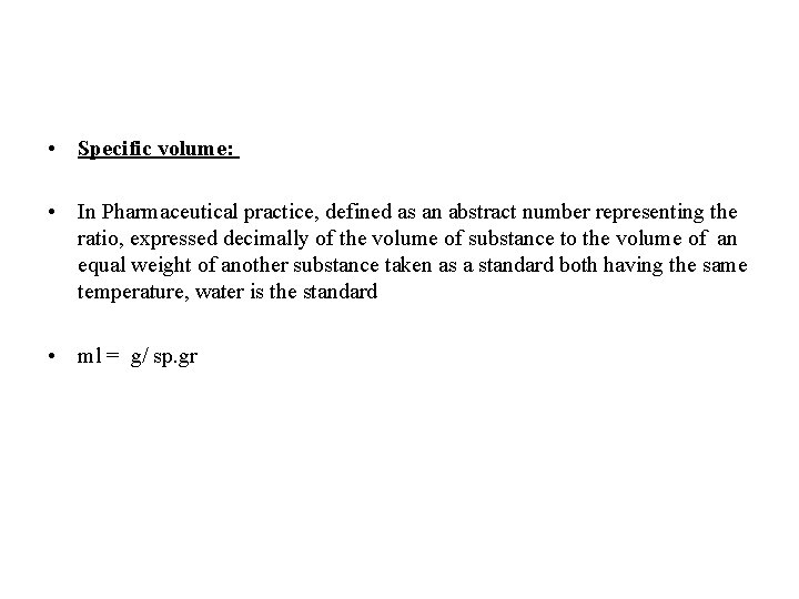  • Specific volume: • In Pharmaceutical practice, defined as an abstract number representing